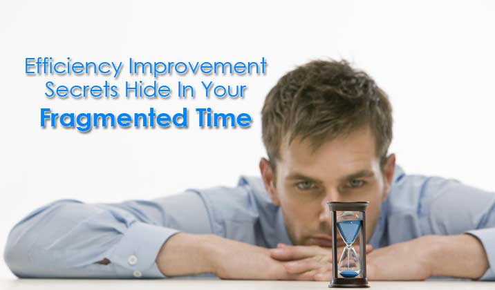 Efficiency Improvement Secrets Hide In Your Fragmented Time