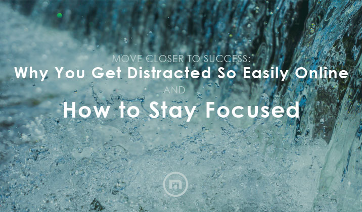 Why Do You Get Distracted So Easily Online & How to Stay Focused
