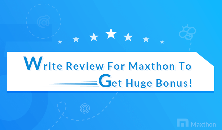 Write Review For Maxthon To Get Huge Bonus!