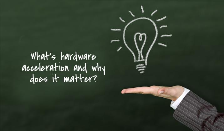 whats-hardware-acceleration-and-why-does-it-matter