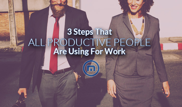 3 Steps That All Productive People Are Using For Work